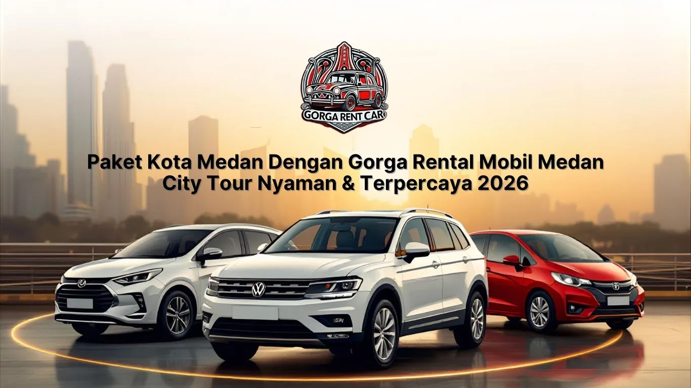 Paket Kota Medan Dengan Gorga Rental Mobil Medan – City Tour Nyaman & Terpercaya 2026​